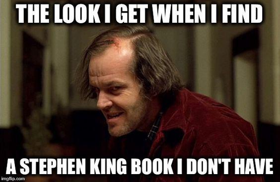 The look I get when I find a Stephen King book I don't have